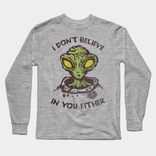 I Don't Believe in You Either Long Sleeve T-Shirt